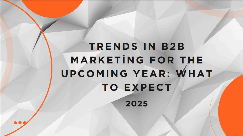 Trends in B2B Marketing for the upcoming year : What toexpect2025